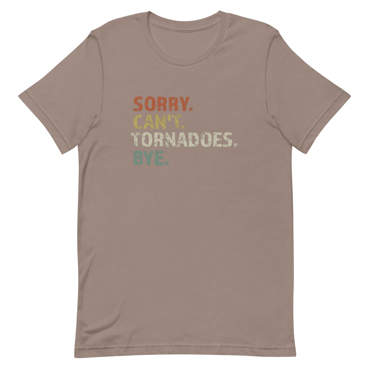 Sorry. Can't. Tornadoes. Bye! Unisex T-Shirt