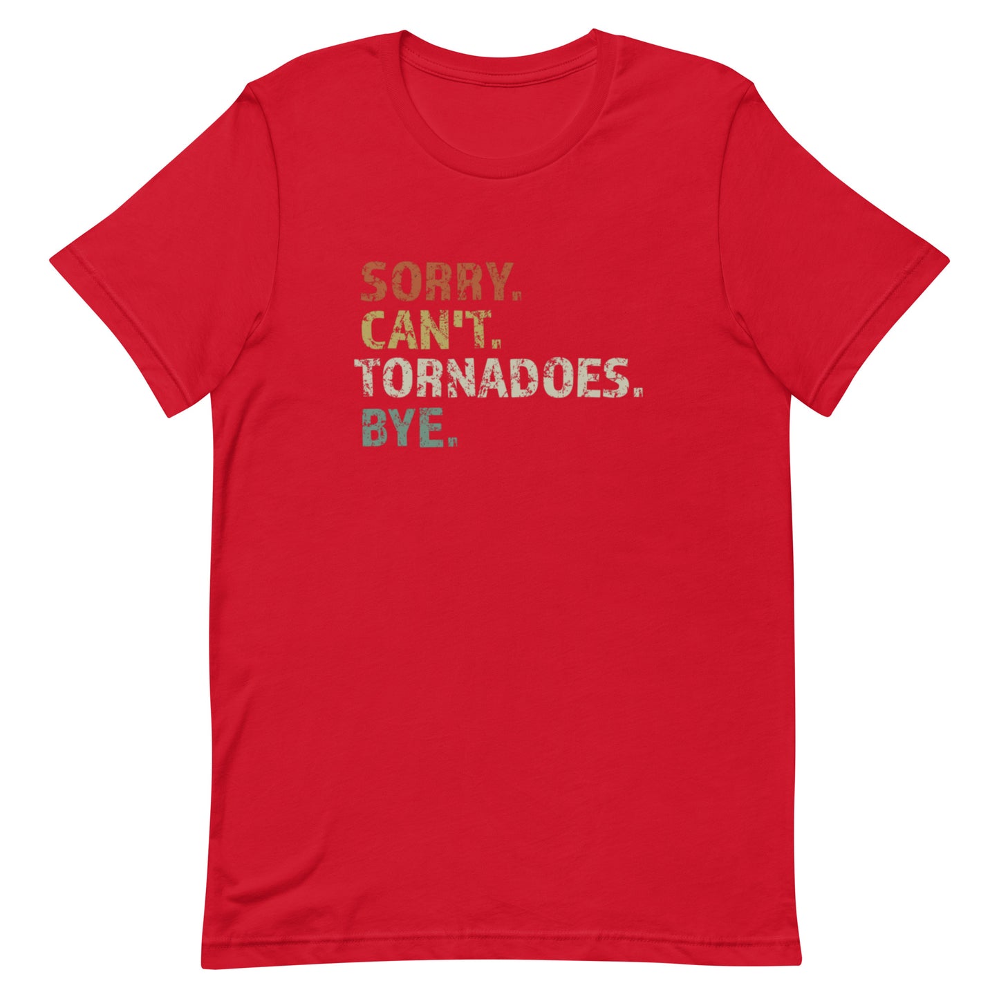 Sorry. Can't. Tornadoes. Bye! Unisex T-Shirt